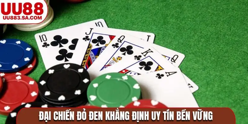 Đại chiến đỏ đen khẳng định uy tín bền vững