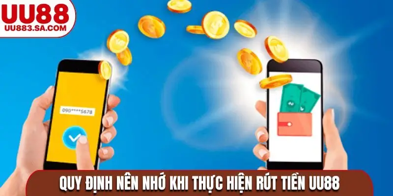 Quy định nên nhớ khi thực hiện rút tiền UU88