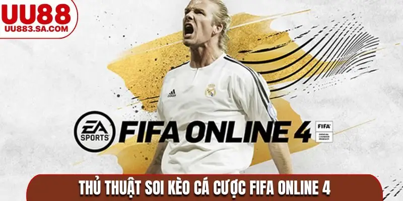 Thủ thuật soi kèo cá cược FIFA online 4